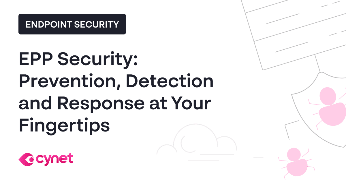 EPP Security Prevention, Detection & Response at Your Fingertips