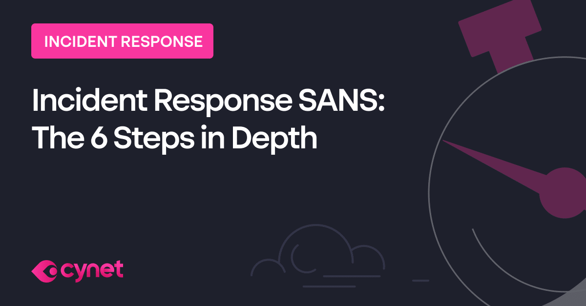 Incident Response SANS: The 6 Steps in Depth