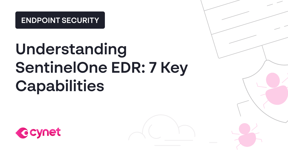 Understanding SentinelOne EDR: 7 Key Capabilities