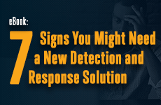 eBook---7-Signs-You-Might-Need-a-New-Detection-and-Response-Solution_230x150-(1)